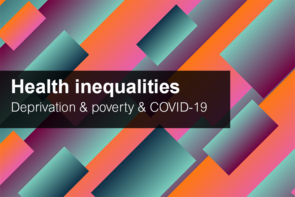 Health Inequalities: Deprivation And Poverty And COVID-19 | Local ...