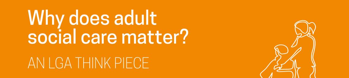Why does adult social care matter?