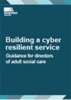 Building a cyber resilient service guidance for directors of adult social care