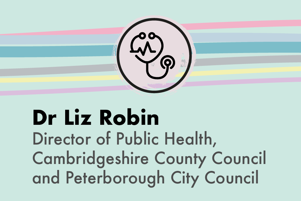 Graphic with image of a stethoscope and text Dr Liz Robin, Director of Public Health, Cambridgeshire County Council and Peterborough City Council