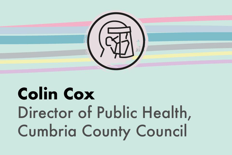 Colin Cox, Director of Public Health, Cumbria County Council