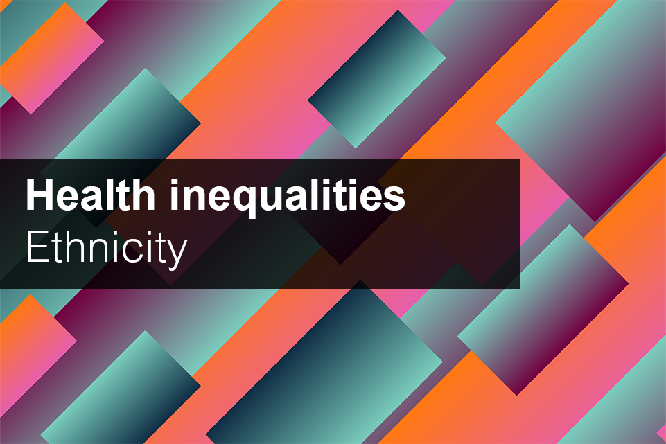 Health inequalities: ethnicity 