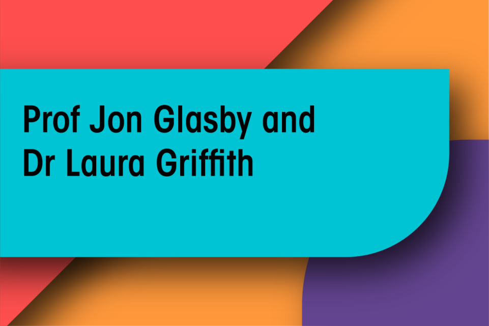 Prof Jon Glasby and Dr Laura Griffin