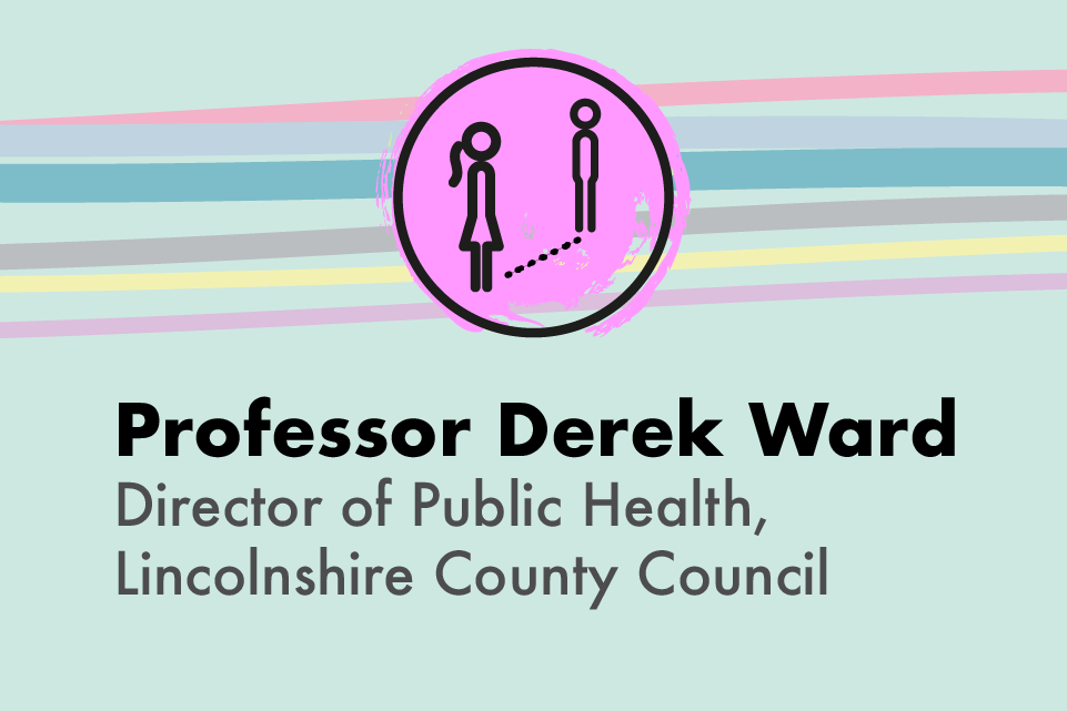 Graphic icon of two people social distancing with text: Professor Derek Ward, Director of Public Health, Lincolnshire County Council